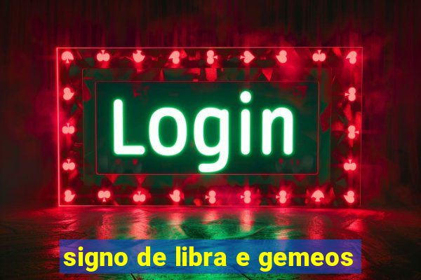 signo de libra e gemeos